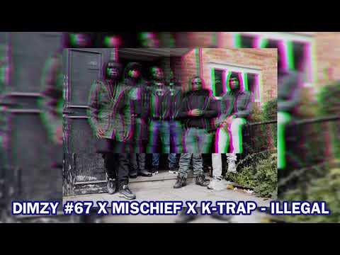 Dimzy (67) X Mischief X K Trap - Illegal (Original Version) (Prod. LA Beats)