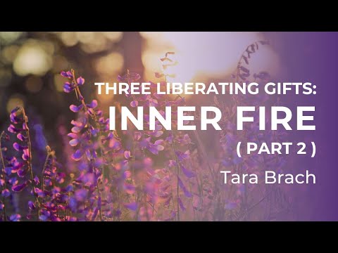 Three Essential Gifts on the Spiritual Path: Igniting Inner Fire (Part 2) with Tara Brach