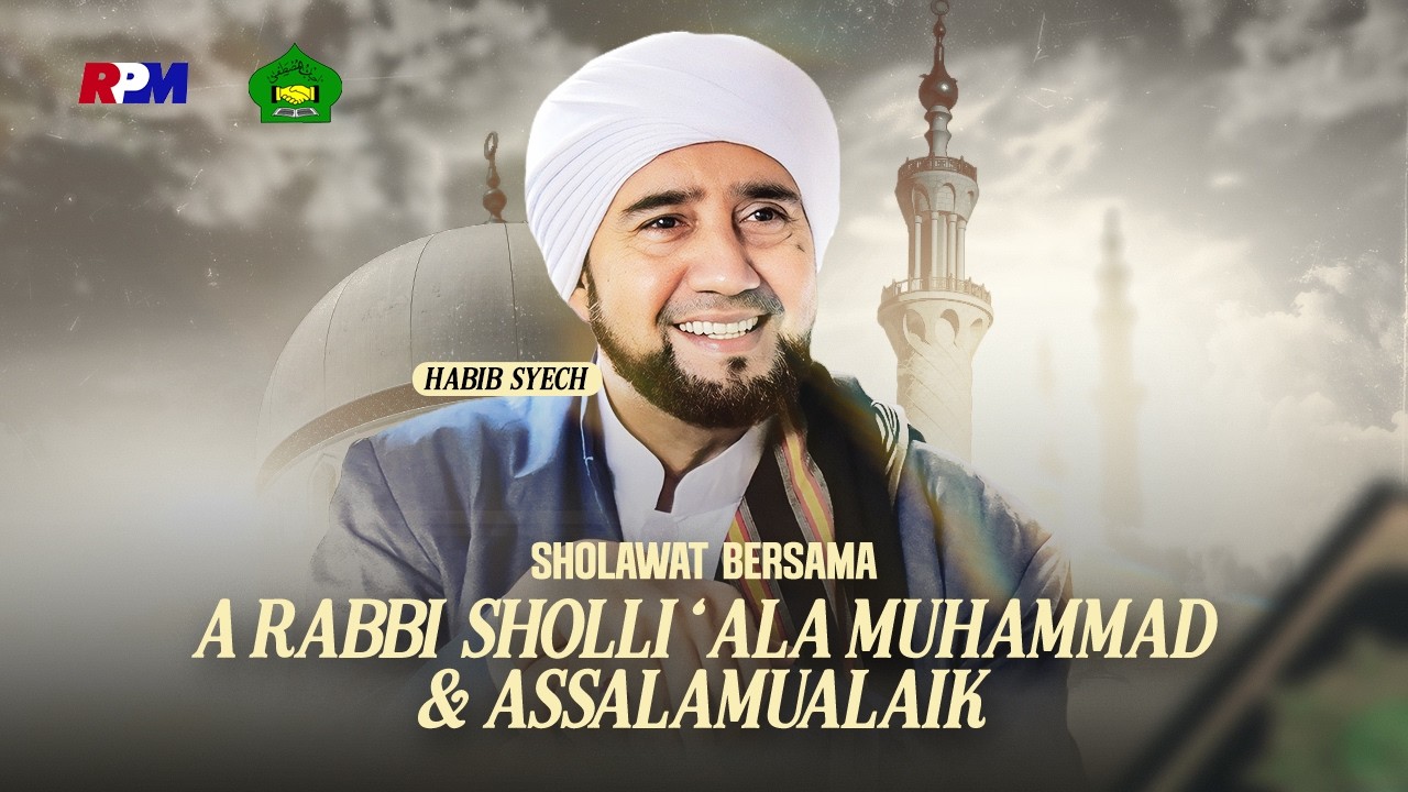 Shollawat Indah Habib Syech Bin Abdul Qadir Assegaf -  Ya Rabbi Sholli ‘Ala Muhammad & Assalamualaik