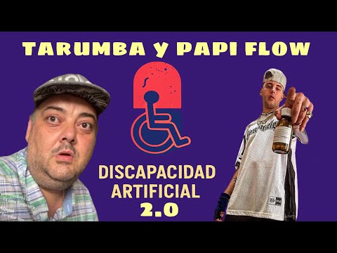PAPI FLOW & TARUMBA DISCAPACIDAD ARTIFICIAL PARTE 2.0