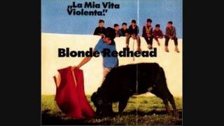 Blonde Redhead - I Am There While You Choke On Me