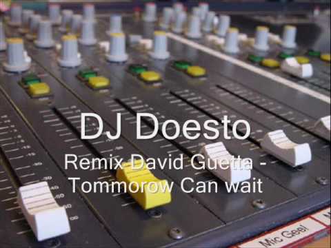 DJ Doesto - Remix David Guetta - Tommorow Can wait