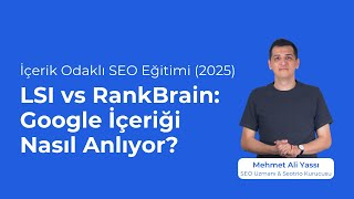 LSI vs RankBrain: Google İçeriği Nasıl Anlıyor? (İçerik Odaklı SEO Eği