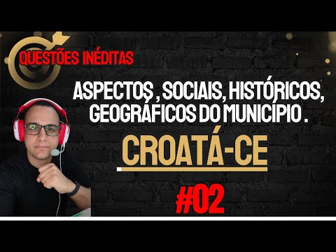 #02 QUESTÕES INÉDITAS conhecimentos gerais CROATÁ-CE  HISTÓRIA E GEOGRAFIA  CONCURSO 2026 #croata