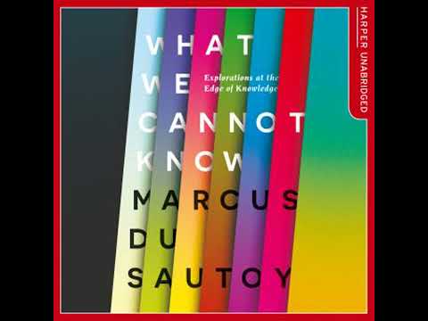 What We Cannot Know: Explorations at the Edge of Knowledge - Marcus Du Sautoy