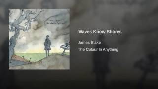 08. JAMES BLAKE -  Waves Know Shores