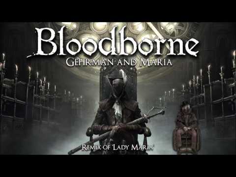 Bloodborne Lady Maria Remix - Gehrman and Maria