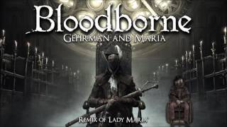 Bloodborne Lady Maria Remix - Gehrman and Maria