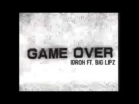 GAME OVER - Idroh Ft. Big Lipz