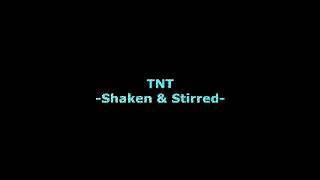 TNT - Shaken & Stirred