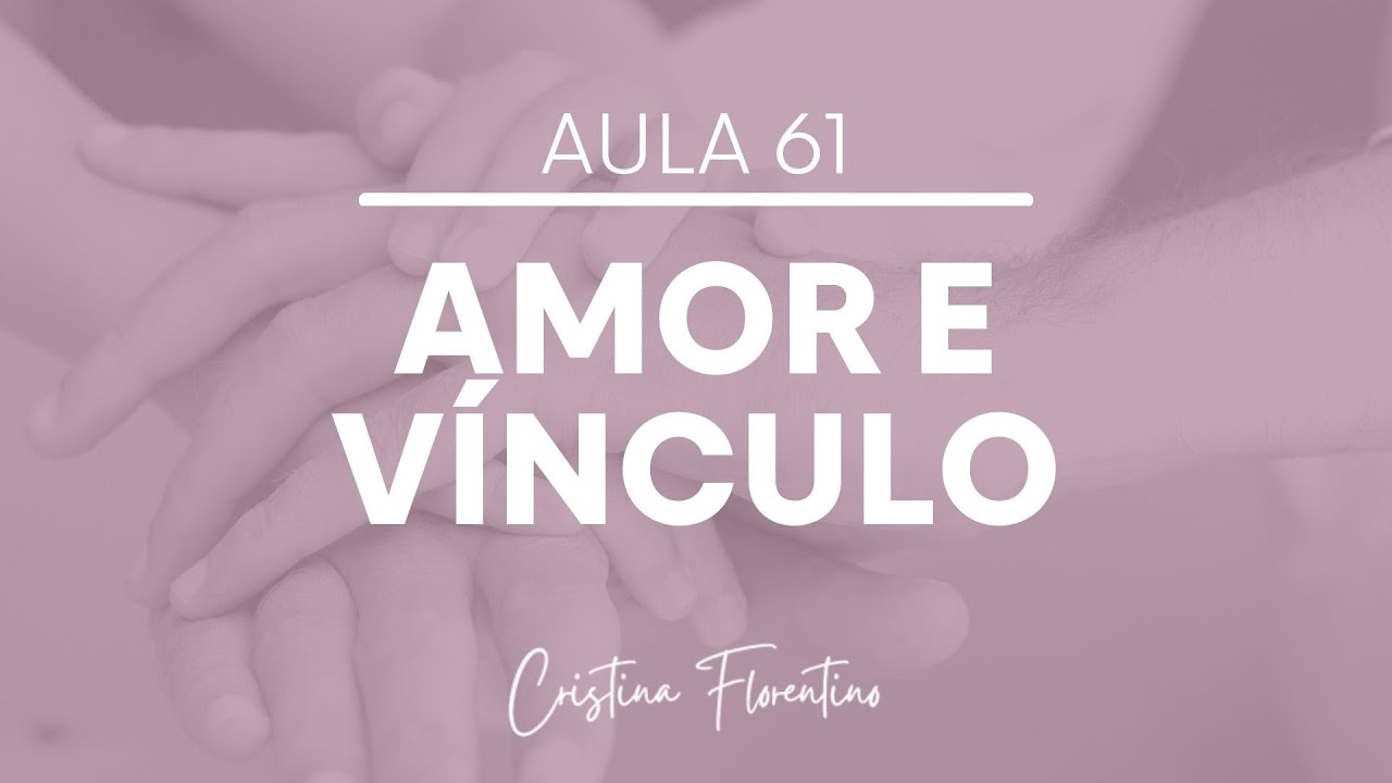 Aula 61 - Amor e vínculo