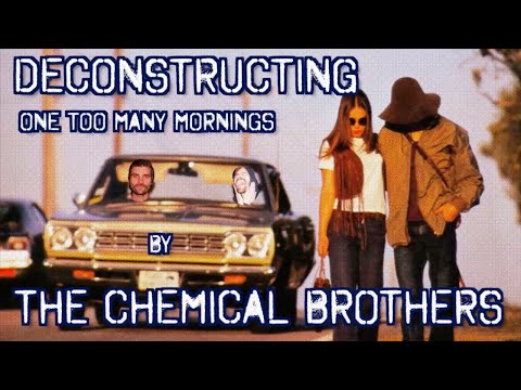 Deconstructing The Chemical Brothers song 'One Too Many Mornings'