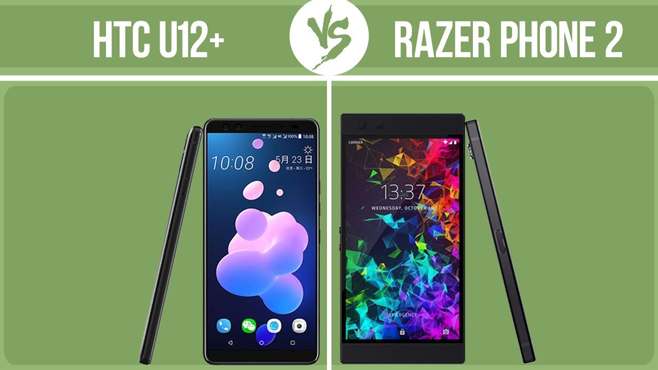 HTC U12+ vs Razer Phone 2 ✔️