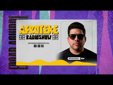 AFROTEKE Radio Show con Edgar Aguirre | Ep. 006