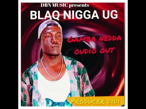 Blaq nigga ug - gamba nedda (oudio out)