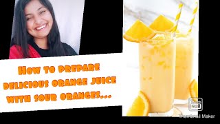 How to make orange juice with sour oranges....