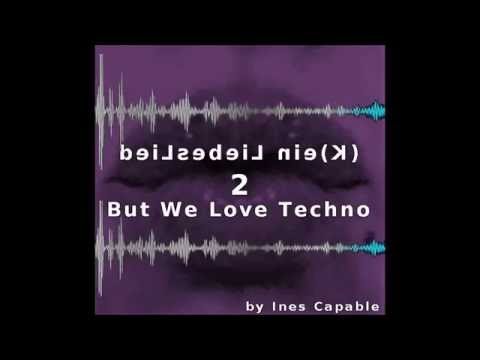 (K)ein LiebesLied - But We Love Techno 2 - by Ines Capable