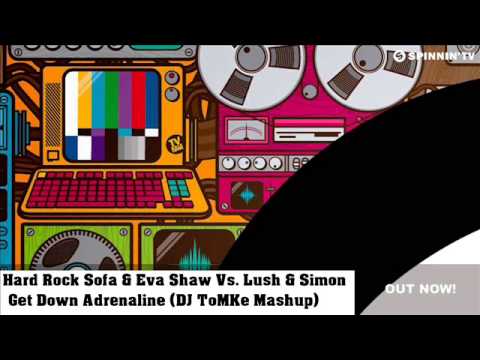 Hard Rock Sofa & Eva Shaw Vs. Lush & Simon -  Get Down Adrenaline (DJ ToMKe Mashup)