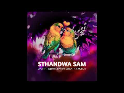 2point1 - Sthandwa Sam (feat. Bello M, Epic DJ, Seneath & X Morizo) - AMA Hits 🔥🔥🔥