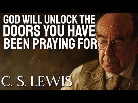 C.S. LEWIS SAYS DO NOT LOSE FAITH! God will UNLOCK THE DOORS you have been PRAYING FOR SOON