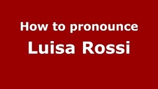 How to pronounce Luisa Rossi