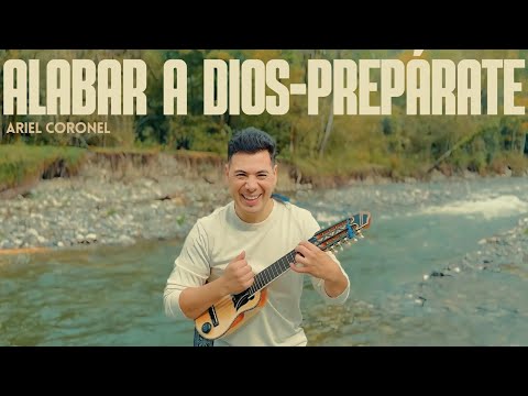 Ariel Coronel | Alabar a Dios / Prepárate