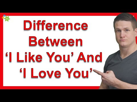 What’s The Difference Between ‘I Like You’ And ‘I Love You’?