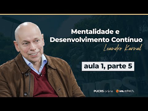 Mentalidade de Desenvolvimento Contínuo - Leandro Karnal | Exclusivo PUCRS Online | Aula 1 Parte 5