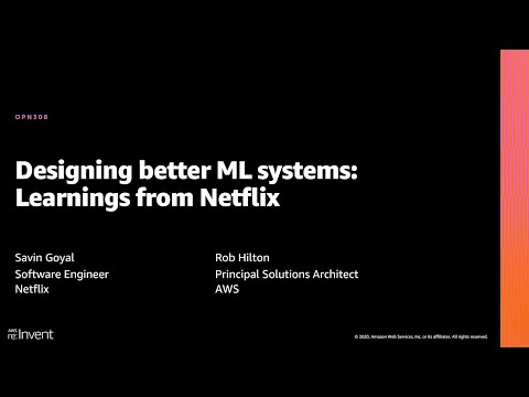 AWS re:Invent 2020: Designing better ML systems: Learnings from Netflix