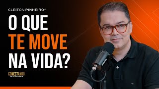 3 coisas que movem as pessoas I Conectando com a Inteligência #182  @CleitonPinheirooficial