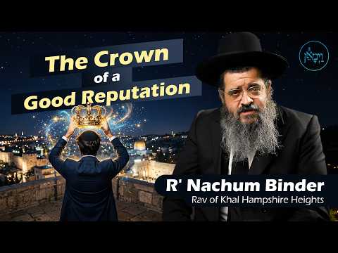The Crown of a Good Reputation | Rabbi Nachum Binder