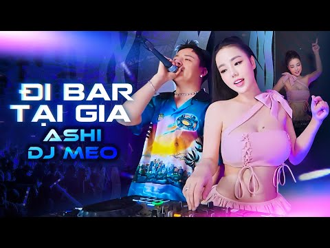LIVE SET -  ĐI BAR TẠI GIA VOL 2 | NHẠC CỔ ĐÁNH ĐỔ DÂN CHƠI - ASHI x DJ MEO | VINAHOUSE , VIETMIX