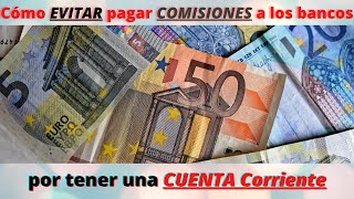 Como EVITAR pagar COMISIONES al Banco por la Cuenta Corriente