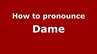 How to pronounce Dame