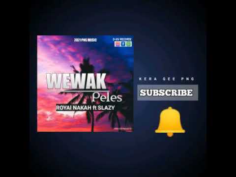 WEWAK PELE'S (2021 PNG MUSIC) #ROYAL NAKAH ft SLAZY [D-XV RECORDS]