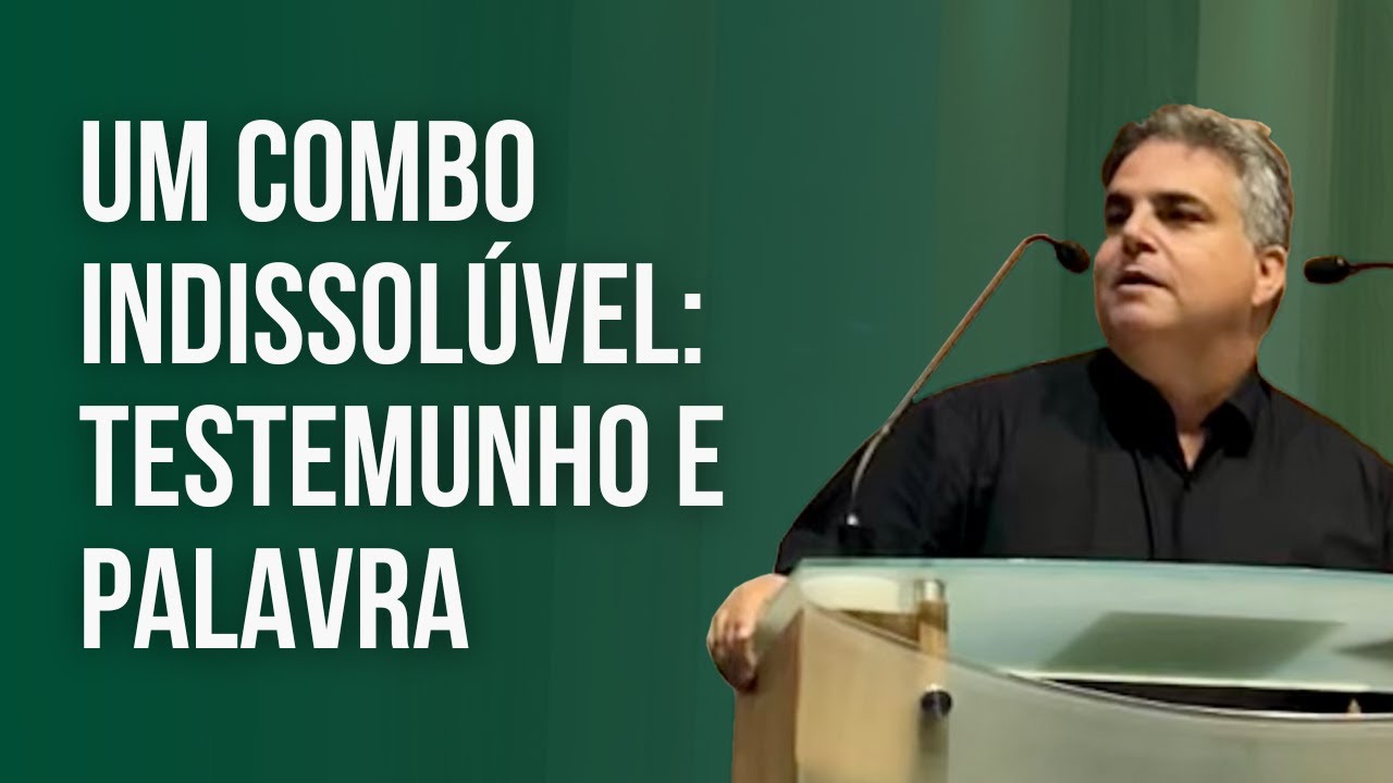 Um Combo Indissolúvel: Testemunho e Palavra | Pr. Marcus Nolasco