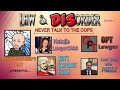 Law And Disorder. The Lawyers Explain Why You Shouldn't Talk To Cops.