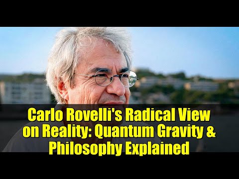 Carlo Rovelli's Radical View on Reality: Quantum Gravity & Philosophy Explained