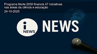 Programa Norte 2030 financia 47 iniciativas nas áreas da ciência e educação