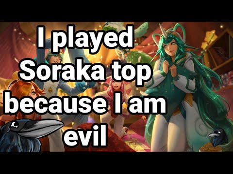 I played Soraka top because I am evil: League of legends