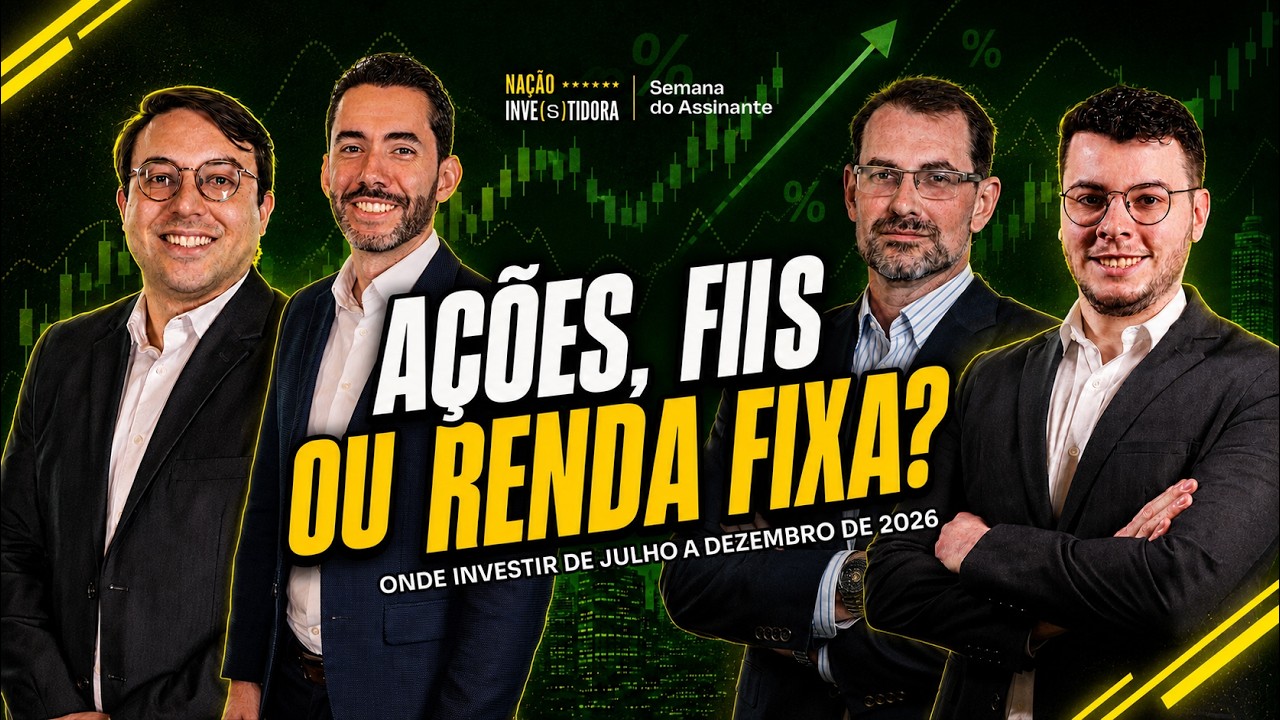Ações, FIIs ou Renda Fixa? Onde Investir de Julho a Dezembro de 2026