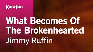 Karaoke What Becomes Of The Brokenhearted - Jimmy Ruffin *