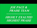 JOE PACE & PRAISE TEAM ~ HIGHLY EXALTED / HIGHEST PRAISE - 2002