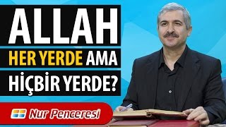 Dr. Burhan SABAZ - Allah her yerde; ama hiçbir yerde!