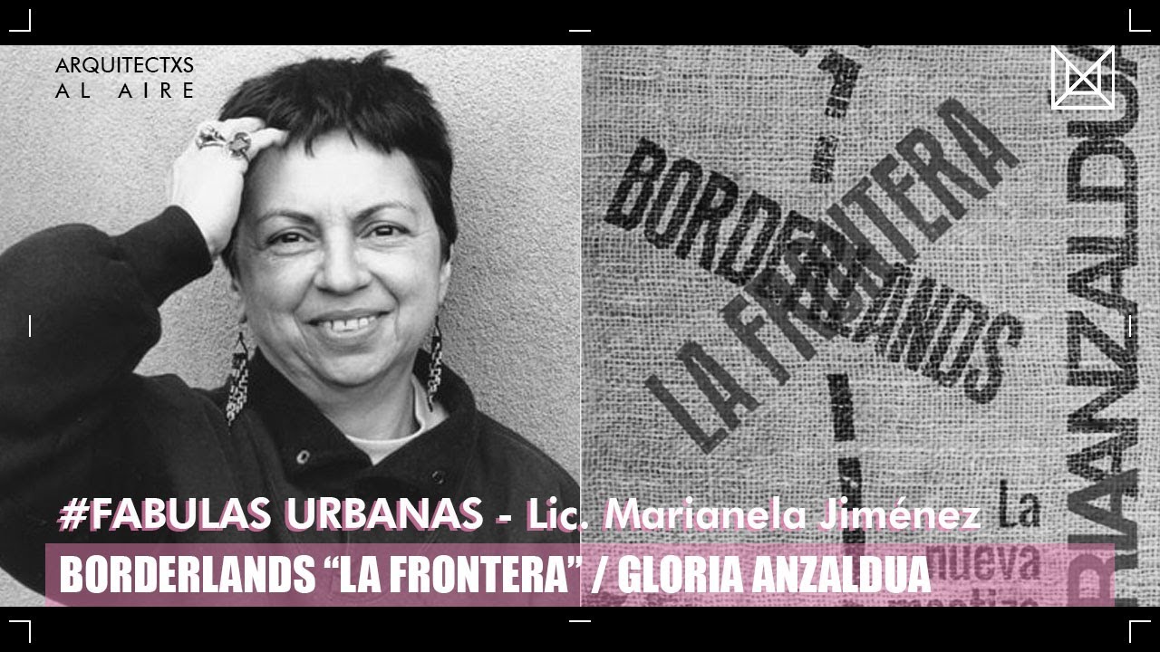 FÁBULAS URBANAS - Lic. Marianela Jiménez - “La Frontera”/ Gloria Anzaldúa