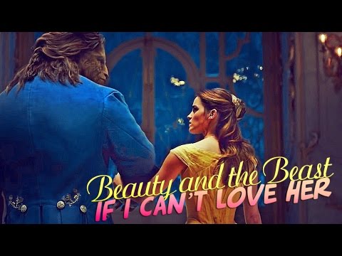 » if i can’t love her (beauty and the beast 2017)