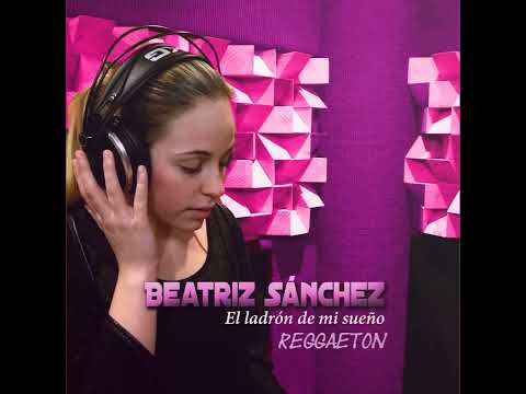 Beatriz Sanchez - El Ladron De Mi Sueño (REGGAETON VERSION)