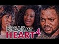 BREAK MY HEART 4 NIGERIAN NOLLYWOOD MOVIES