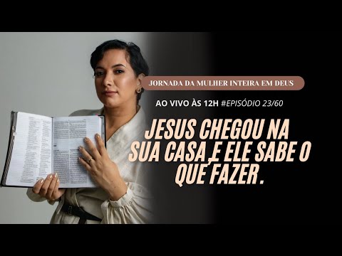 Aula 23/60 Jesus chegou na sua casa e ele sabe o que precisa fazer.