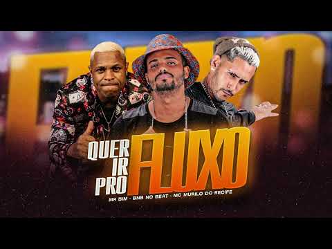 MC MURILO DO RECIFE, BNB NO BEAT, FEAT,  MR BIM - QUER IR PRO FLUXO